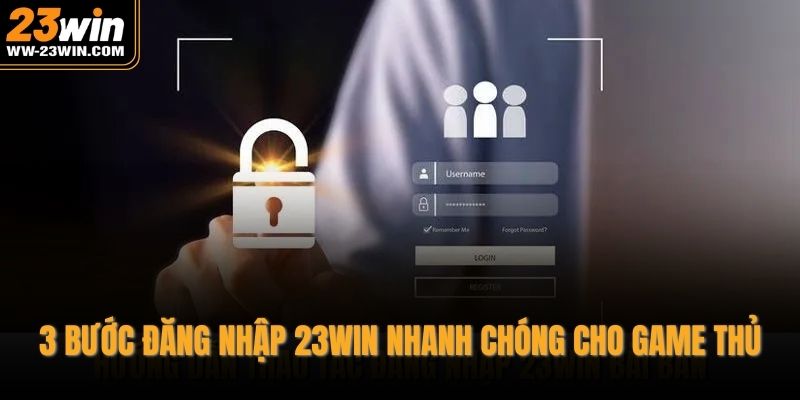 3 Bước đăng nhập 23WIN nhanh chóng cho game thủ
