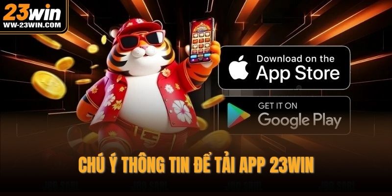 Chú ý thông tin để tải app 23WIN